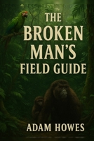 The Broken Man’s Field Guide B0FPGKYQ6F Book Cover