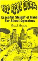The Real Work: Essential Sleight of Hand for Street Operators 1559502150 Book Cover