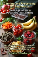 Canning and Preserving for Beginners: The Ultimate Guide to Dehydrating Foods at Home (The Ultimate Canning & Preserving Guide for Beginners) B0F26ZTJ73 Book Cover