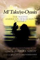 Mi' Taku'ye-Oyasin: Letters from Wounded Knee Volume I 1465353895 Book Cover