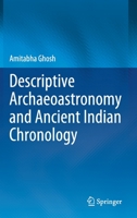 Descriptive Archaeoastronomy and Ancient Indian Chronology 9811569053 Book Cover