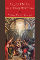 Aquinas and the Infused Moral Virtues 0268201099 Book Cover