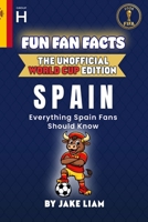Fun Fan Facts: World Cup Edition – Spain: Everything Young Spain Fans Should Know (Fun Fan Facts: The Unofficial Sports Guide) B0GBVDFXGH Book Cover