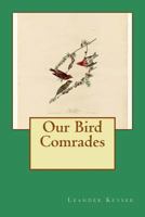 Our Bird Comrades: Large Print 1495397599 Book Cover
