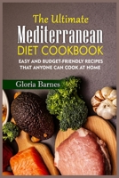 The Ultimate Mediterranean Diet Cookbook: Easy and Budget-Friendly Recipes that anyone can Cook at Home 3754313193 Book Cover