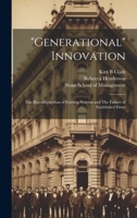 "Generational" Innovation: The Reconfiguration of Existing Systems and The Failure of Established Firms 1019378042 Book Cover