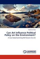 Can Art Influence Political Policy on the Environment?: A Case Study Examining Rolf Groven's Eco-Art 3847371703 Book Cover