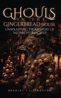Ghouls in The Gingerbread House: Unwrapping The Mystery of Midnight Mischief B0F5BTC4RF Book Cover