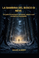 LA BAMBINA DEL BOSCO DI NBEVE: Un giallo di montagna tra segreti, silenzi e una scomparsa inspiegabile (Italian Edition) B0GPKXVSBX Book Cover