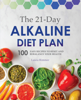 The 21-Day Alkaline Diet Plan: 100 Easy Recipes to Reset and Rebalance Your Health 1641526661 Book Cover