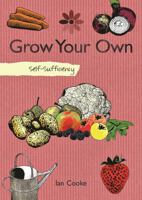 Grow Your Own: Self-Sufficiency 150480127X Book Cover