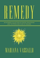 Remedy: An Intimate Collection of Poetry, Philisophies and the Prose and Cons of Healing 1984578316 Book Cover