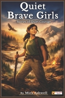 Quiet Brave Girls: Inspiring Stories for Girls Learning to Be Brave in Their Own Way B0GJRQR3JD Book Cover