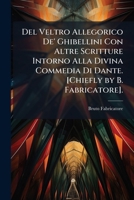 Del Veltro Allegorico De' Ghibellini Con Altre Scritture Intorno Alla Divina Commedia Di Dante. [Chiefly by B. Fabricatore]. 1147679509 Book Cover