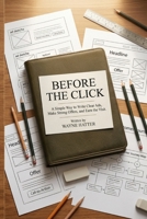 Before the Click: A Simple Way to Write Clear Ads, Make Strong Offers, and Earn the Visit B0GY18GN1M Book Cover