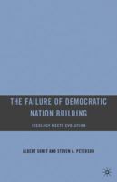 The Failure of Democratic Nation Building: Ideology Meets Evolution 0230621120 Book Cover