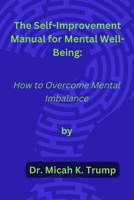 The Self-Improvement Manual for Mental Well-being: How to Overcome Mental Imbalance B0BHLH16RV Book Cover