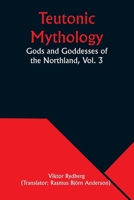 Teutonic Mythology: Gods and Goddesses of the Northland, Vol. 3 9357976175 Book Cover