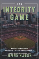 The Integrity Game: Motivation + Accountability = Results! 1733086269 Book Cover