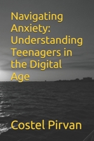 Navigating Anxiety: Understanding Teenagers in the Digital Age B0DTDVPXP3 Book Cover