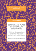 Gender and Place in Chicana/O Literature: Critical Regionalism and the Mexican American Southwest 3319592610 Book Cover