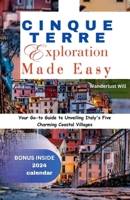 CINQUE TERRE EXPLORATION MADE EASY: Your Go-to Guide to Unveiling Italy's Five Charming Coastal Villages B0CMHN3V6G Book Cover