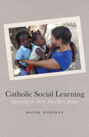 Catholic Social Learning: Educating the Faith That Does Justice 0823233294 Book Cover