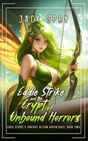 Eddie Strike and the Crypt of Unbound Horrors (Eddie Strike's Fantasy Action Adventures) B0G19YGKPM Book Cover