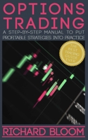 Options Trading: A Step-By-Step Manual To Put Into Practice Profitable Strategies - Learn The Fundamentals, Positive And Negative Experiences And Tips And Tricks To Profit ASAP 1085961192 Book Cover