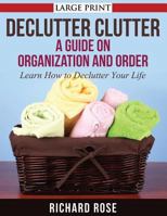 Declutter Clutter: A Guide on Organization and Order 1631871722 Book Cover