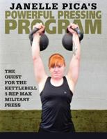 Janelle Pica's Powerful Pressing Program: The Quest for the Kettlebell 1-Rep Max Military Press 1523308486 Book Cover