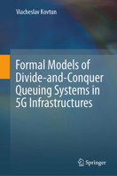 Formal Models of Divide-and-Conquer Queuing Systems in 5G Infrastructures 3032061865 Book Cover