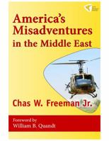 America's Misadventures in the Middle East 1935982184 Book Cover