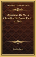 Opuscules De M. Le Chevalier De Parny, Part 1 (1784) 1166165647 Book Cover