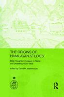 The Origins of Himalayan Studies: Brian Houghton Hodgson in Nepal and Darjeeling 0415650585 Book Cover