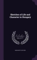 Sketches of Life and Character in Hungary 1240908903 Book Cover