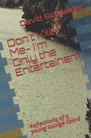 Don't Kill Me- I'm Only the Entertainer!: Reflections of a young lounge lizard B08ZQ7NDZ5 Book Cover