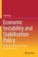 Economic Instability and Stabilization Policy: On the Path from Crises to State Directed Economies 3658336250 Book Cover