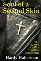 Soul of a Second Skin: The Journey of a Gay Christian Leatherman 1934625388 Book Cover