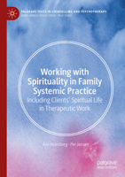 Working with Spirituality in Family Systemic Practice: Including Clients' Spiritual Life in Therapeutic Work 3031773098 Book Cover