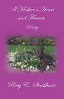 A Mother's Heart and Flowers 1952894867 Book Cover