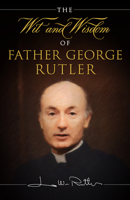 The Wit and Wisdom of Father George Rutler 1622828526 Book Cover