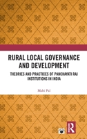 Rural Local Governance and Development: Theories and Practices of Panchayati Raj Institutions in India 1032711604 Book Cover