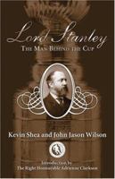 Lord Stanley: The Man Behind the Cup 1551682818 Book Cover