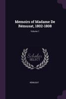 Memoirs of Madame de Rmusat. 1802-1808, Volume 1 134105151X Book Cover