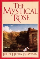 The Mystical Rose: Thoughts on the Blessed Virgin from the Writings of John Henry Cardinal Newman 0933932960 Book Cover