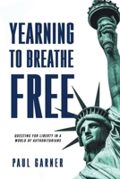 Yearning to Breathe Free: Questing for Liberty In a World of Authoritarians 1966448996 Book Cover