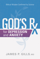 God's Rx for Depression and Anxiety: Biblical Wisdom Confirmed by Science 1629996394 Book Cover