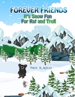 Forever Friends: It's Snow Fun For Rat and Troll: Fun Rhyming Bedtime Story/Picture Book/Beginner Reader/Early Learner (for ages 2-8) Magical Fairytale for Children/Humour and Helpfulness. Book 3 1070401277 Book Cover