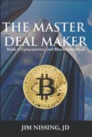 The Master Deal Maker: Make Cryptocurrency and Blockchain Deals 1797643827 Book Cover